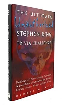 The Ultimate Unauthorized Stephen King Trivia Challenge: Hundreds of Brainteasing Questions on Minute Details and Little-Known Facts About the World's Leading Horror Writer and His Work