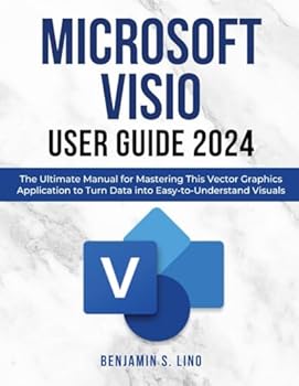 Paperback Microsoft Visio User Guide 2024: The Ultimate Manual for Mastering This Vector Graphics Application to Turn Data into Easy-to-Understand Visuals Book
