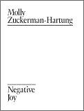 Molly Zuckerman-Hartung: Negative Joy