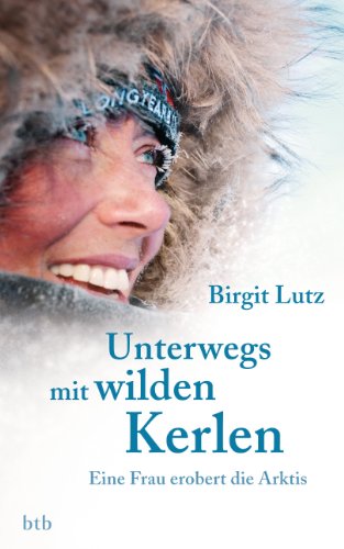 Unterwegs mit wilden Kerlen: Eine Frau erobert die Arktis (German Edition)