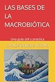  LAS BASES DE LA MACROBIÓTICA: Una guía útil y práctica