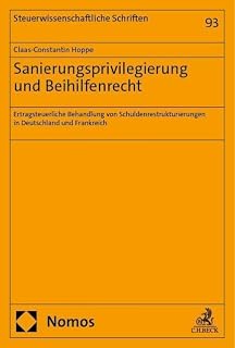 Sanierungsprivilegierung und Beihilfenrecht: Ertragsteuerliche Behandlung von Schuldenrestrukturierungen in Deutschland und Frankreich (Steuerwissenschaftliche Schriften)