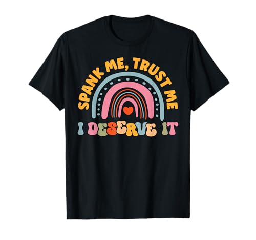 Funny Spank Me Trust Me I Deserve it Sarcastic Humour for T-Shirt