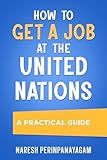 How to Get a Job at the United Nations: A Practical Guide (English Edition)