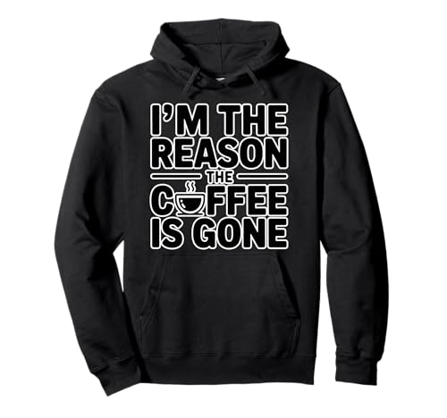 I'm The Reason The Coffee Is Gone �p�[�J�[