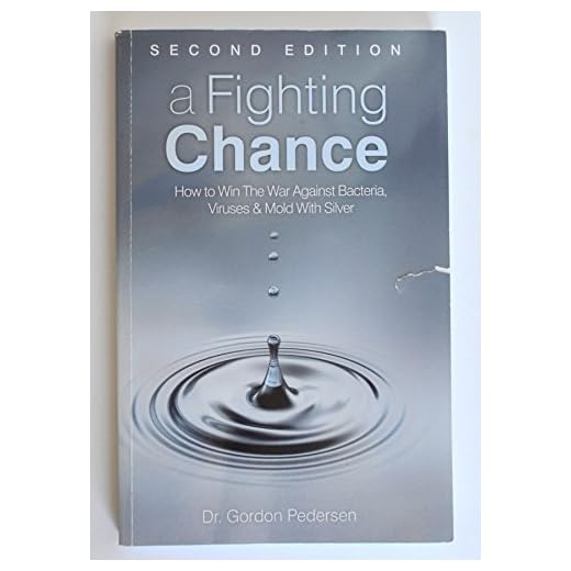 Second Edition 2008 Printing of A Fighting Chance How to win the war against Bacteria Viruses and Mold with Silver