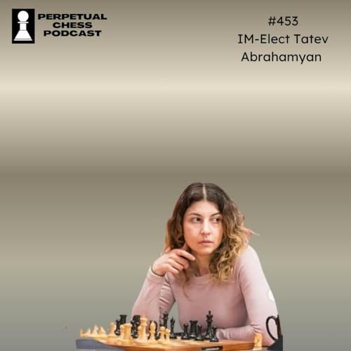 EP 453- IM-elect Tatev Abrahamyan on the Long Road to her New Title.