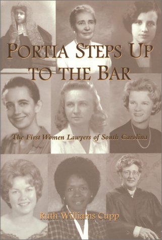 Portia Steps Up to the Bar: The First Women Lawyers of South Carolina