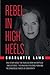 Produktbild Rebel in High Heels: True story about the fearless mom who battled-and defeated-the kingpin of revenge porn and the dangerous forces of conformity