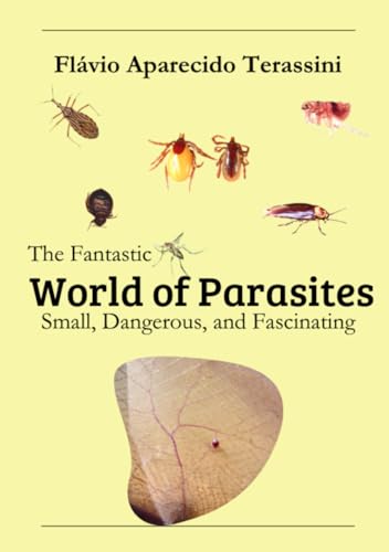 The Fantastic World of Parasites: Small, Dangerous, and Fascinating