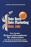 Dein Buch. Dein Marketing. Dein Jahr.: Dein Deluxe-Jahresplaner für Autor:innen: 240+ Content-Ideen & +49 Seiten Buchmarketing, um wirklich Leser:innen zu erreichen