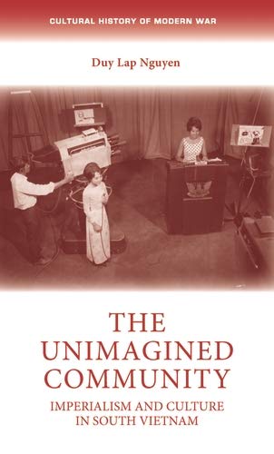 The unimagined community: Imperialism and culture in South Vietnam (Cultural History of Modern War)