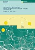  Methoden der Physik, Mechanik: Lerntext, Aufgaben mit kommentierten Lösungen und Kurztheorie