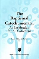 The Baptismal Catechumenate: An Inspiration for All Catechesis 1558332820 Book Cover