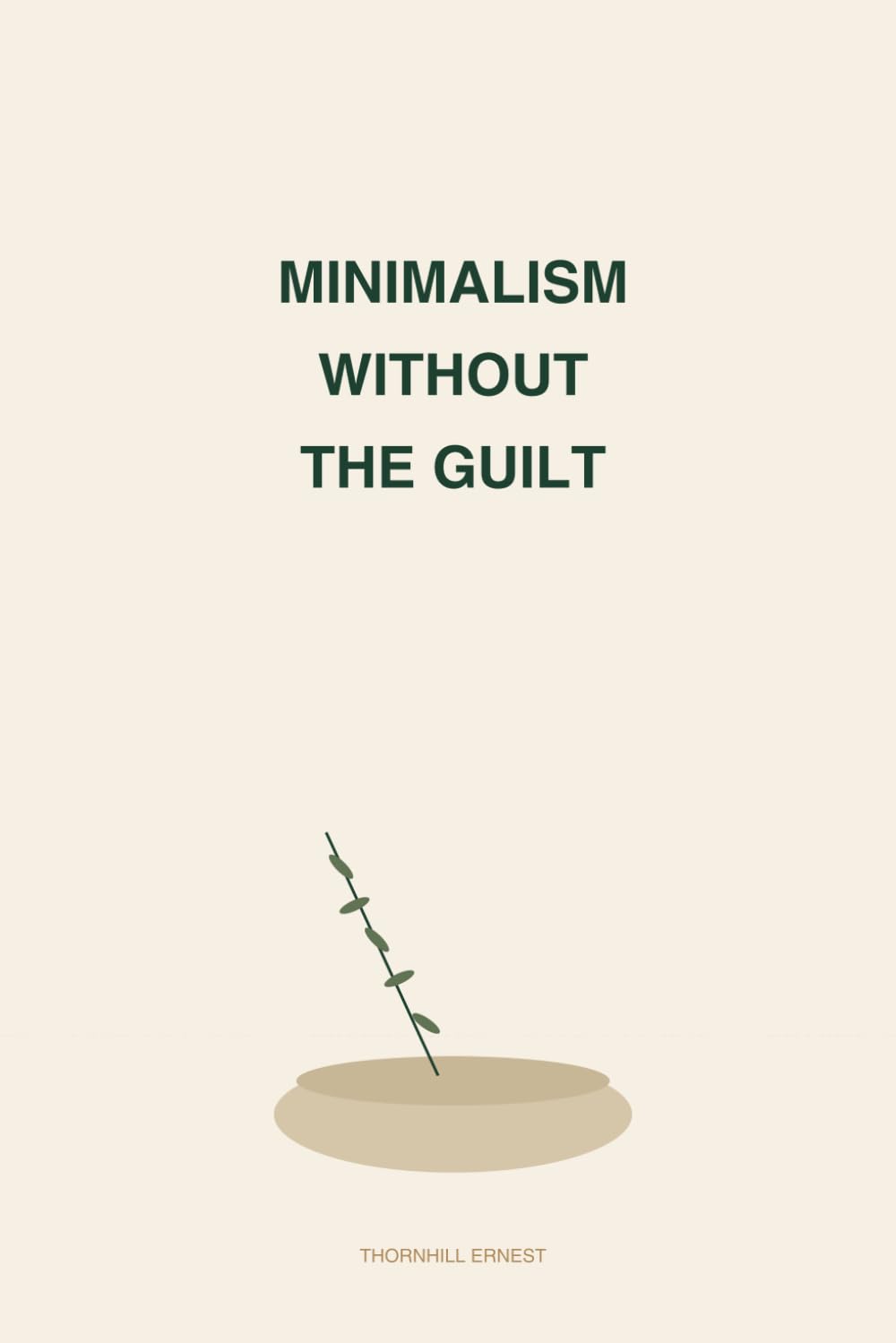 Minimalism Without the Guilt: A Practical Guide to Decluttering, Shared Spaces, and a Calmer Life With Less
