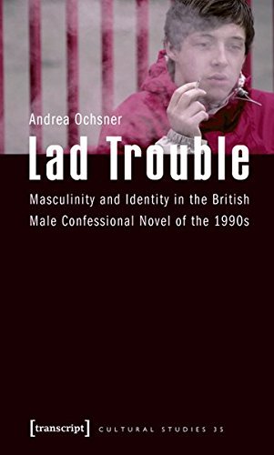 Image of Lad Trouble: Masculinity and Identity in the British Male Confessional Novel of the 1990s (Cultural Studies) by Andrea Ochsner (2009-10-06)