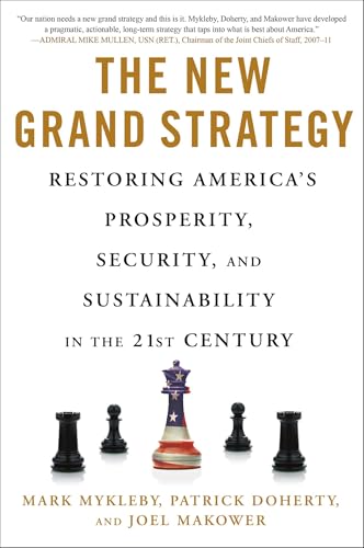 The New Grand Strategy: Restoring America's Prosperity, Security, and Sustainability in the 21st Century