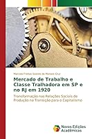 Mercado de Trabalho e Classe Tralhadora em SP e no RJ em 1920 3639755111 Book Cover
