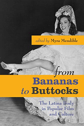 From Bananas to Buttocks: The Latina Body in Popular Film and Culture