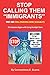 Stop Calling Them Immigrants: They are PHIs (Persons Here Illegally) - The Solution Begins with Using the Right Term
