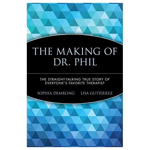 The Making of Dr. Phil: The Straight-Talking True Story of Everyone's Favorite Therapist
