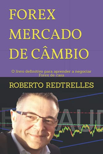 FOREX MERCADO DE CÂMBIO: O livro definitivo para aprender a negoc...