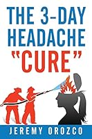 The 3-Day Headache "Cure" 151950134X Book Cover