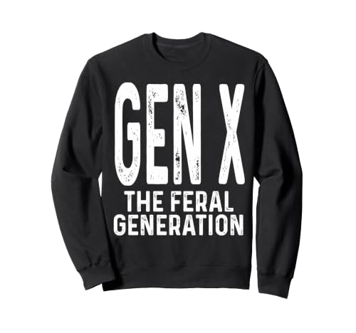 Funny Gen X The Feral Generation Humour Generation X Design Sweatshirt