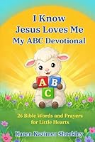 I Know Jesus Loves Me: My ABC Devotional: 26 Bible Words for Little Hearts 1969665130 Book Cover