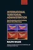 International Territorial Administration: How Trusteeship and the Civilizing Mission Never Went Away