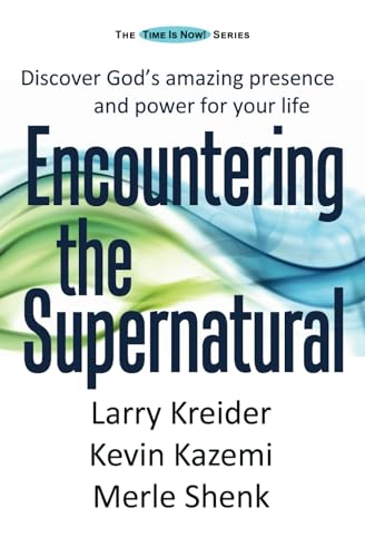 Encountering the Supernatural: Discover God's amazing presence and power for