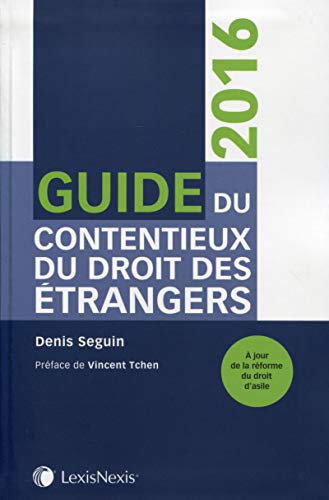 Télécharger Guide du contentieux du droit des étrangers 2016: A jour de la la réforme du droit d'asile. Francais PDF