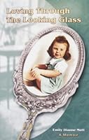 Loving Through The Looking Glass 097632220X Book Cover
