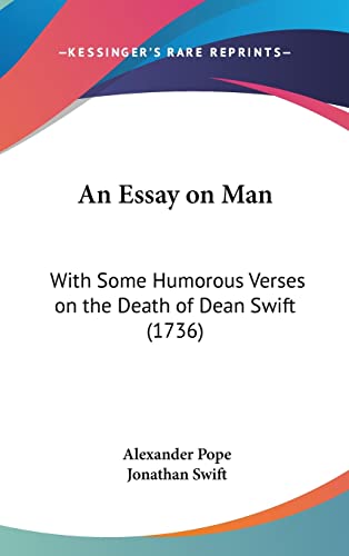 An Essay on Man: With Some Humorous Verses on the Death of Dean Swift (1736)
