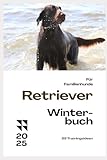 Das Retriever Winterbuch - 99 tolle Tipps für das Wintertraining: Training und Erziehung für alle Retriever: Golden, Flat-Coated, Labrador, Curly-Coated, Chesapeake Bay & Nova Scotia Duck Tolling
