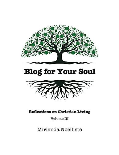 Blog for Your Soul: Reflections on Christian Living (Volume 3)