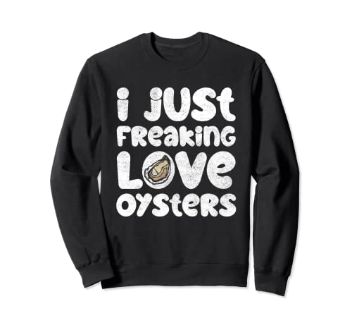 Ho solo freaking Love Oysters | Frutti di mare | Amante delle ostriche Felpa