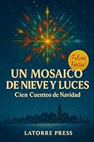 UN MOSAICO DE NIEVE Y LUCES: CIEN CUENTOS DE NAVIDAD (Spanish Edition) B0G4RLP18N Book Cover