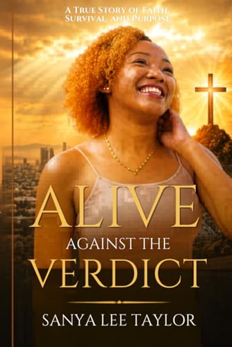 Alive Against the Verdict: A True Story of Faith, Survival and Purpose