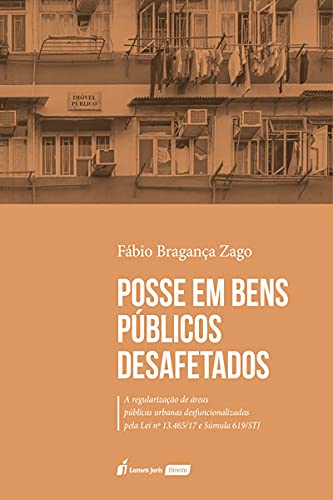 Posse Em Bens Públicos Desafetados - 2021 - Fábio Bragança Zago