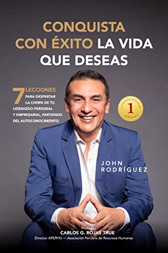 CONQUISTA CON ÉXITO LA VIDA QUE DESEAS: 7 Lecciones para despertar la chispa de tu liderazgo persona