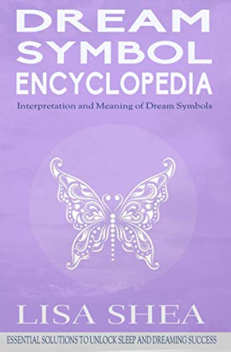 Dream Symbol Encyclopedia - Interpretation and Meaning of Dream Symbols (Essential Solutions to Unlock Sleep and Dreaming Success)