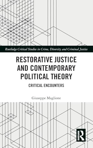 Restorative Justice and Contemporary Political Theory (Routledge Critical Studies in Crime, Diversity and Criminal Justice)