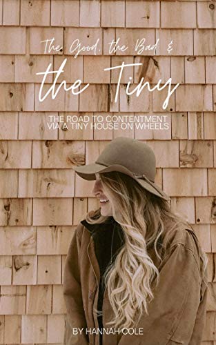The Good, the Bad & the Tiny: The Road to Contentment via a Tiny House on Wheels