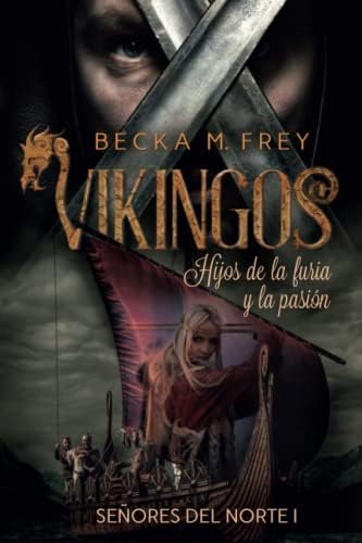 Vikingos: Hijos de la furia y la pasión: Novela de romance histórico, de erótica y de Vikingos.: 1 (Señores del Norte)