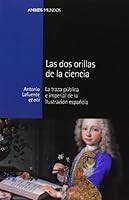 DOS ORILLAS DE LA CIENCIA, LAS: La traza pública e imperial de la ilustración española 8492820810 Book Cover