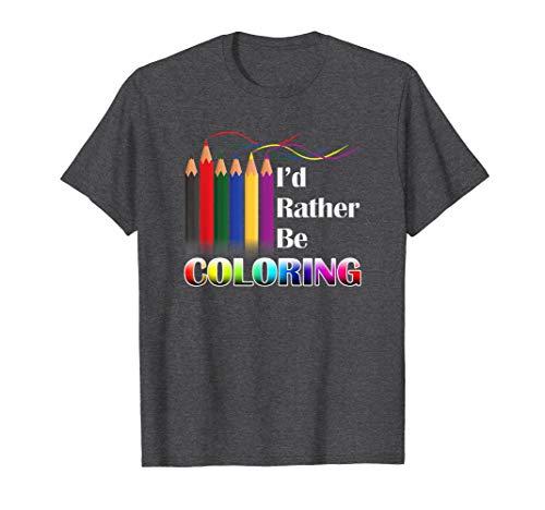 I d Rather Be Coloring Adult Coloring Book T-Shirt
