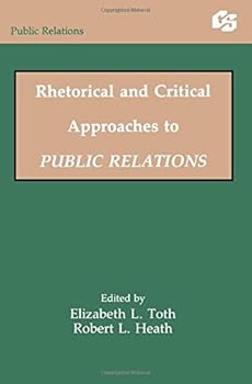 Rhetorical and Critical Approaches to Public Relations (Communication Textbook Series)