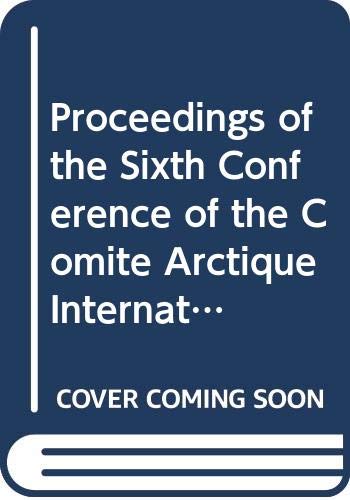Proceedings of the Sixth Conference of the Comité Arctique International 13-15 May 1985      1st Edition