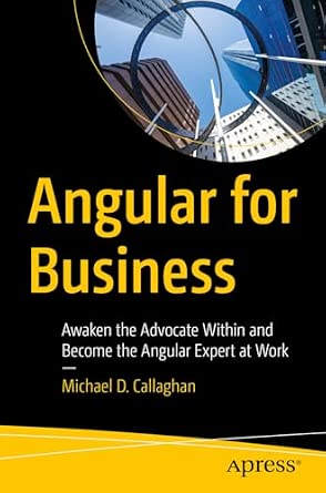 Angular for Business: Awaken the Advocate Within and Become the Angular Expert at Work book cover